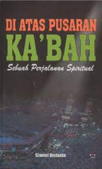 Image of Diatas Pusaran Ka'bah Sebuah Perjalana Spiritual