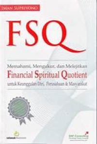 Image of - FSQ - MEMAHAMI,MENGUKUR, DAN MELEJITKAN FINANCIAL SPIRITUAL QUOTIENT UNTUK KEUNGGULAN DIRI, PERUSAHAAN & MASYARAKAT