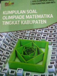 Image of Kumpulan Soal Olimpiade Matematika Tingkat Kabupaten  (Seri Olimpiade Sains IPA Terpadu SMP/MTS)